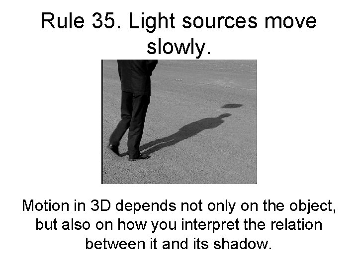 Rule 35. Light sources move slowly. Motion in 3 D depends not only on