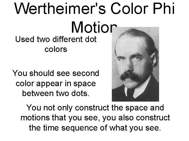 Wertheimer's Color Phi Motion Used two different dot colors You should see second color