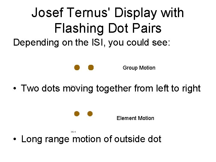 Josef Ternus' Display with Flashing Dot Pairs Depending on the ISI, you could see: