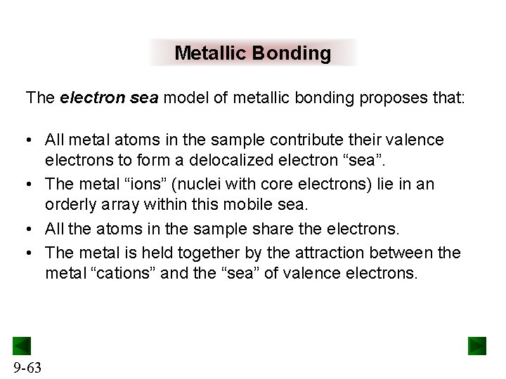Metallic Bonding The electron sea model of metallic bonding proposes that: • All metal