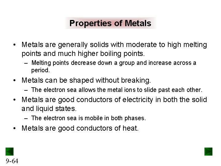 Properties of Metals • Metals are generally solids with moderate to high melting points