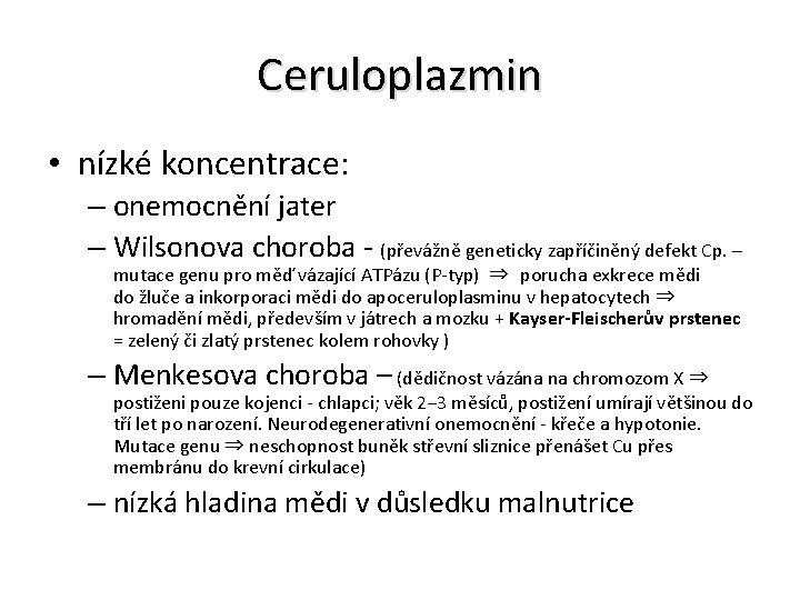 Ceruloplazmin • nízké koncentrace: – onemocnění jater – Wilsonova choroba - (převážně geneticky zapříčiněný