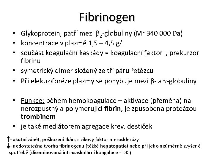 Fibrinogen • Glykoprotein, patří mezi b 2 -globuliny (Mr 340 000 Da) • koncentrace