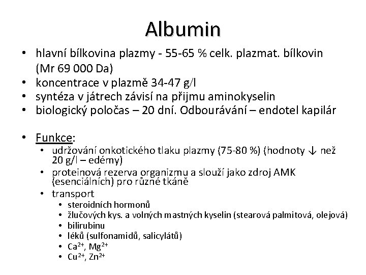 Albumin • hlavní bílkovina plazmy - 55 -65 % celk. plazmat. bílkovin (Mr 69
