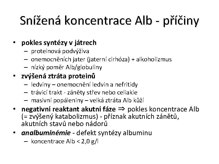 Snížená koncentrace Alb - příčiny • pokles syntézy v játrech – proteinová podvýživa –