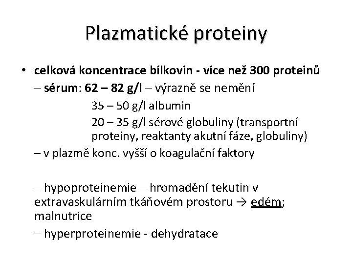 Plazmatické proteiny • celková koncentrace bílkovin - více než 300 proteinů – sérum: 62