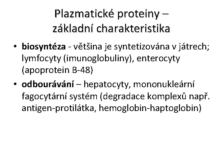 Plazmatické proteiny – základní charakteristika • biosyntéza - většina je syntetizována v játrech; lymfocyty