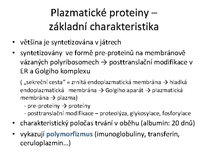 Plazmatické proteiny – základní charakteristika • většina je syntetizována v játrech • syntetizovány ve