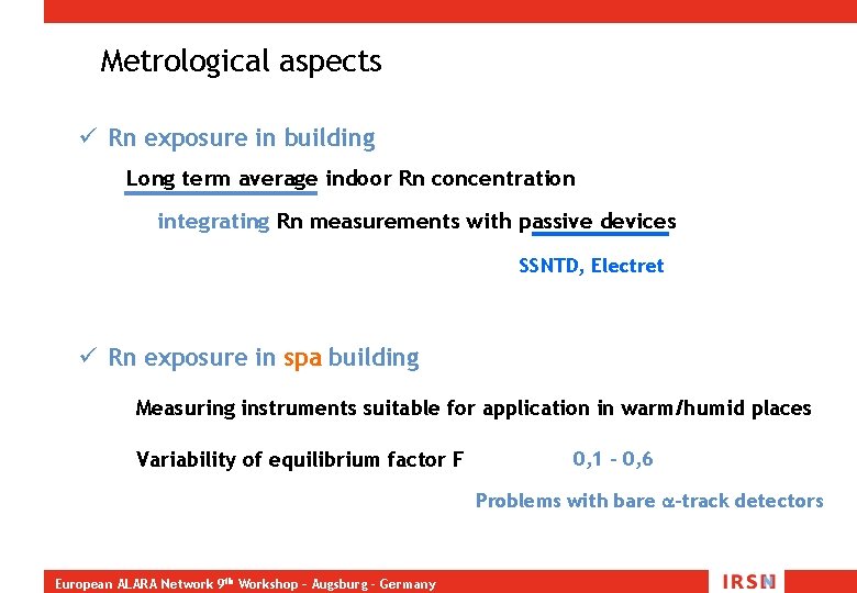 Metrological aspects ü Rn exposure in building Long term average indoor Rn concentration integrating