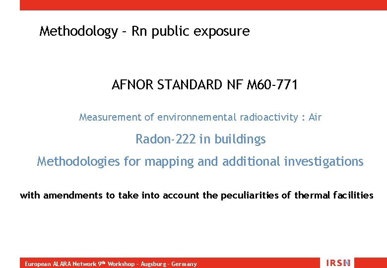 Methodology – Rn public exposure AFNOR STANDARD NF M 60 -771 Measurement of environnemental