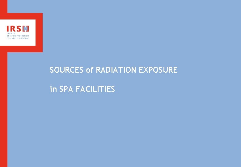 SOURCES of RADIATION EXPOSURE in SPA FACILITIES 