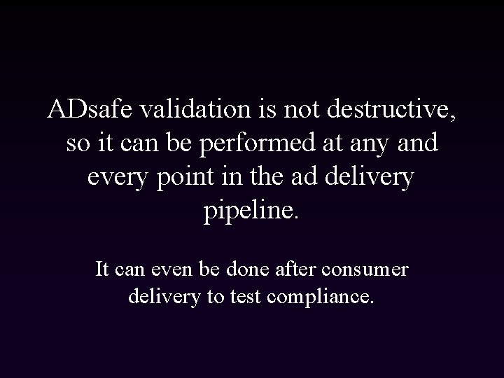 ADsafe validation is not destructive, so it can be performed at any and every