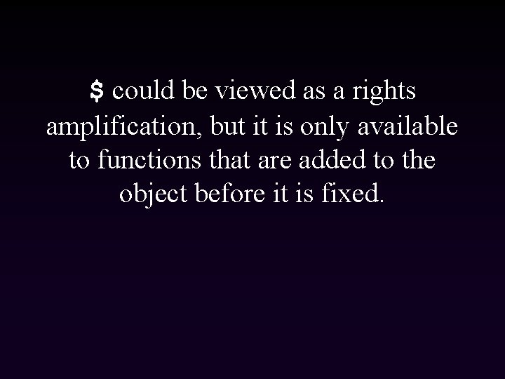 $ could be viewed as a rights amplification, but it is only available to