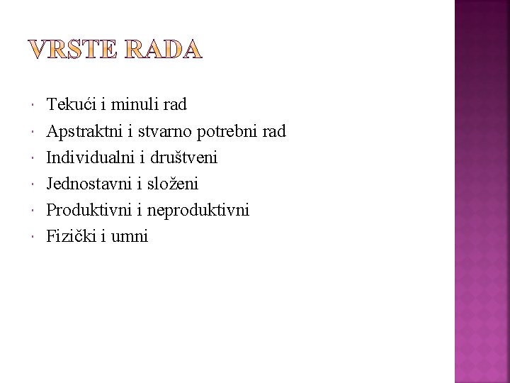  Tekući i minuli rad Apstraktni i stvarno potrebni rad Individualni i društveni Jednostavni