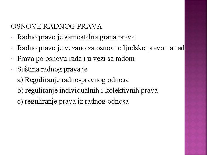 OSNOVE RADNOG PRAVA Radno pravo je samostalna grana prava Radno pravo je vezano za