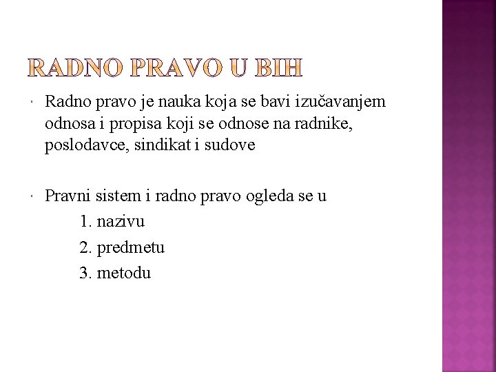  Radno pravo je nauka koja se bavi izučavanjem odnosa i propisa koji se