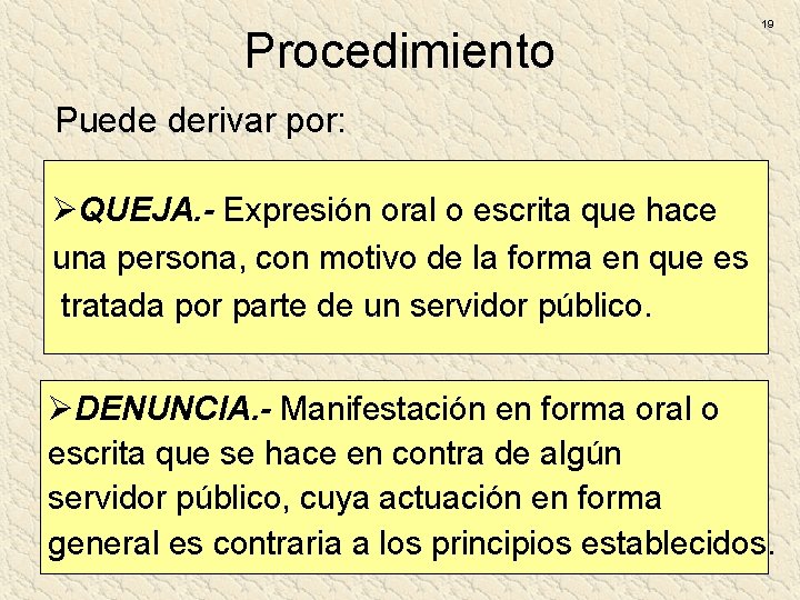 Procedimiento 19 Puede derivar por: ØQUEJA. - Expresión oral o escrita que hace una Procedimiento 19 Puede derivar por: ØQUEJA. - Expresión oral o escrita que hace una