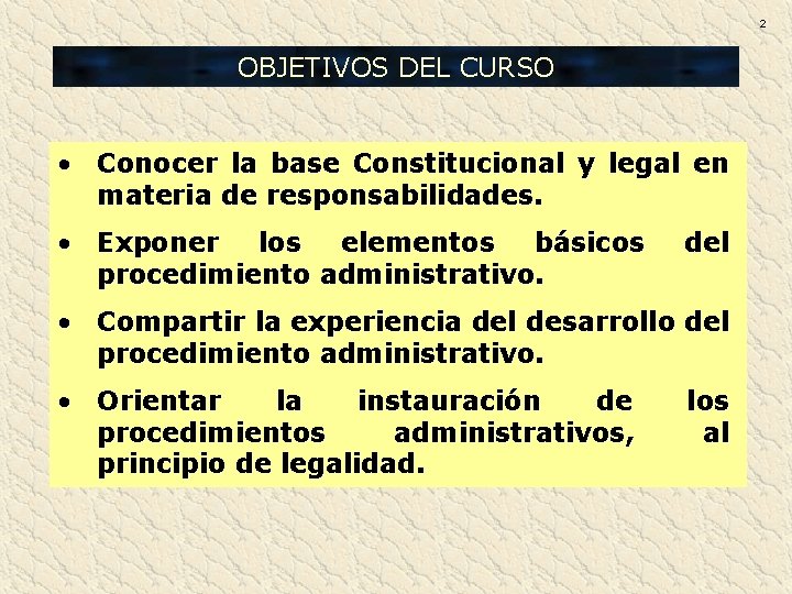 2 OBJETIVOS DEL CURSO • Conocer la base Constitucional y legal en materia de 2 OBJETIVOS DEL CURSO • Conocer la base Constitucional y legal en materia de