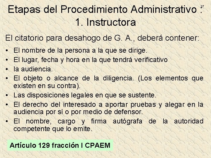 Etapas del Procedimiento Administrativo : 1. Instructora 27 El citatorio para desahogo de G. Etapas del Procedimiento Administrativo : 1. Instructora 27 El citatorio para desahogo de G.