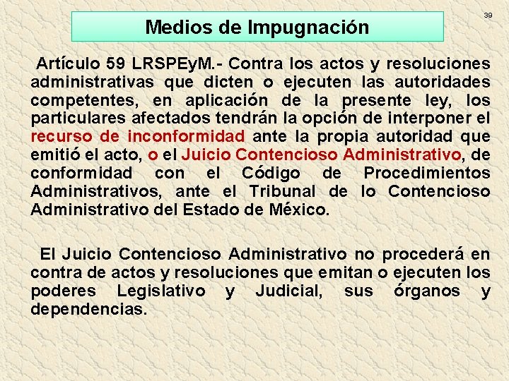 Medios de Impugnación 39 Artículo 59 LRSPEy. M. - Contra los actos y resoluciones Medios de Impugnación 39 Artículo 59 LRSPEy. M. - Contra los actos y resoluciones