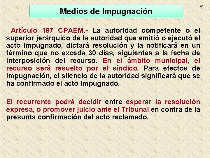 Medios de Impugnación 40 Artículo 197 CPAEM. - La autoridad competente o el superior Medios de Impugnación 40 Artículo 197 CPAEM. - La autoridad competente o el superior
