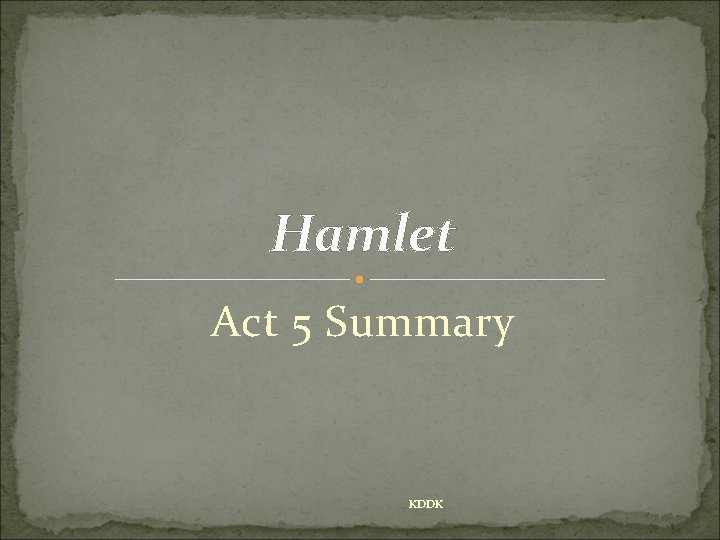 Hamlet Act 5 Summary KDDK 