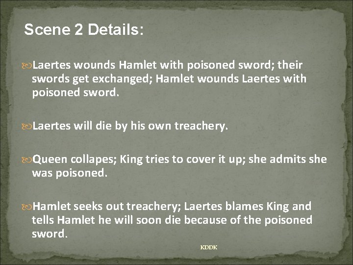 Scene 2 Details: Laertes wounds Hamlet with poisoned sword; their swords get exchanged; Hamlet