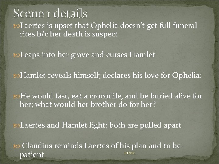 Scene 1 details Laertes is upset that Ophelia doesn’t get full funeral rites b/c