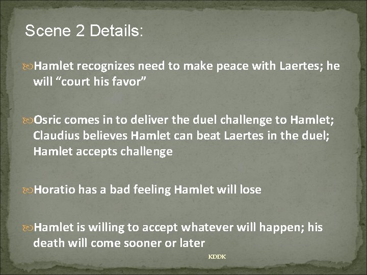 Scene 2 Details: Hamlet recognizes need to make peace with Laertes; he will “court