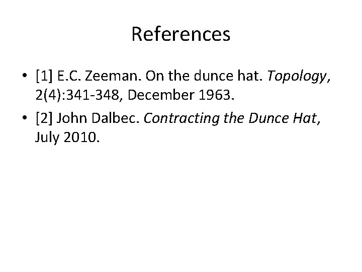 References • [1] E. C. Zeeman. On the dunce hat. Topology, 2(4): 341 -348,