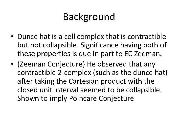 Background • Dunce hat is a cell complex that is contractible but not collapsible.