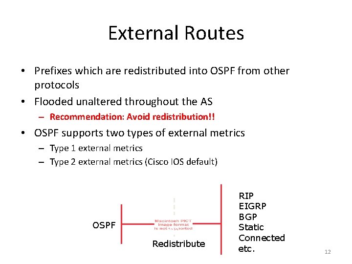 External Routes • Prefixes which are redistributed into OSPF from other protocols • Flooded