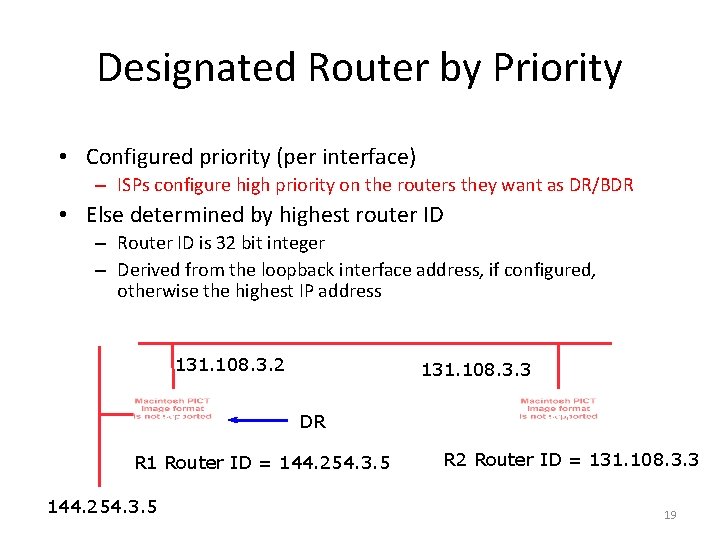 Designated Router by Priority • Configured priority (per interface) – ISPs configure high priority