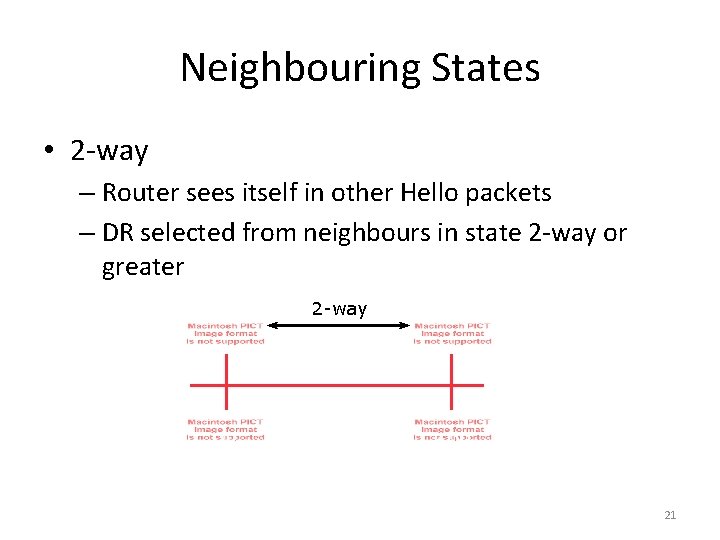 Neighbouring States • 2 -way – Router sees itself in other Hello packets –