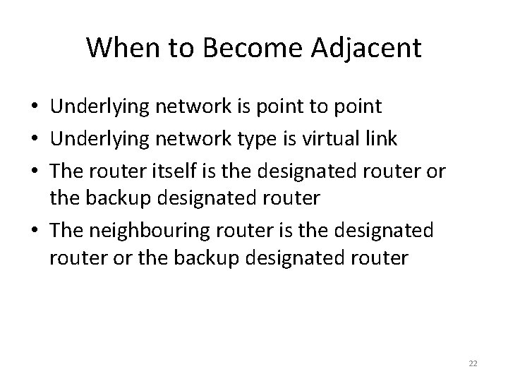 When to Become Adjacent • Underlying network is point to point • Underlying network