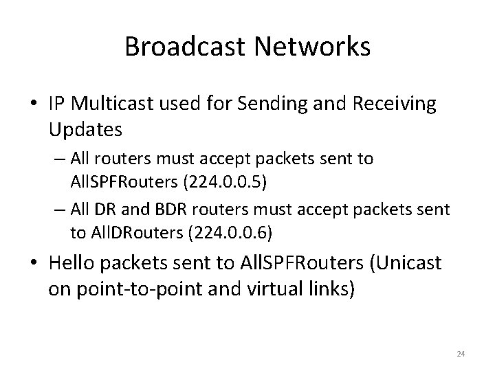 Broadcast Networks • IP Multicast used for Sending and Receiving Updates – All routers