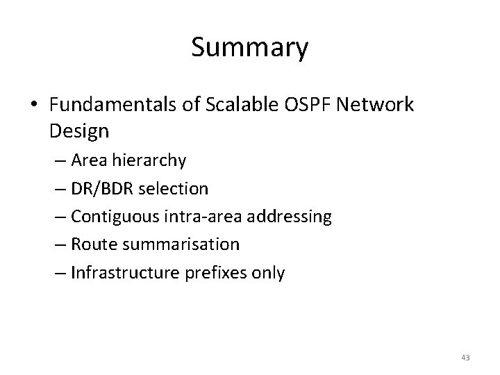 Summary • Fundamentals of Scalable OSPF Network Design – Area hierarchy – DR/BDR selection