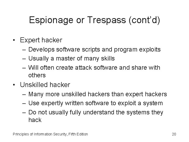 Espionage or Trespass (cont’d) • Expert hacker – Develops software scripts and program exploits