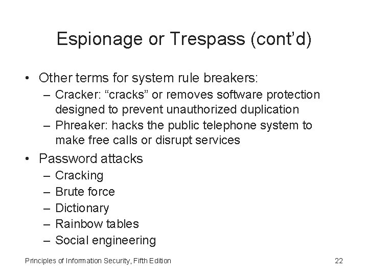 Espionage or Trespass (cont’d) • Other terms for system rule breakers: – Cracker: “cracks”