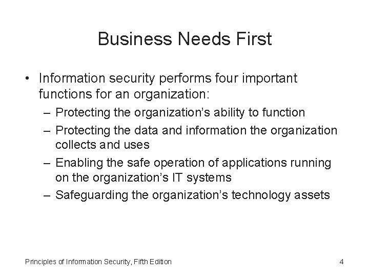Business Needs First • Information security performs four important functions for an organization: –