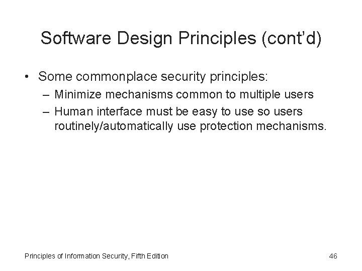 Software Design Principles (cont’d) • Some commonplace security principles: – Minimize mechanisms common to