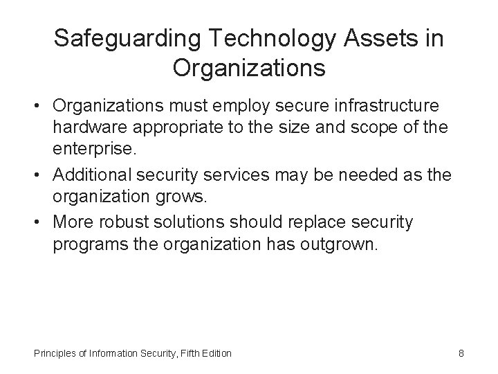 Safeguarding Technology Assets in Organizations • Organizations must employ secure infrastructure hardware appropriate to