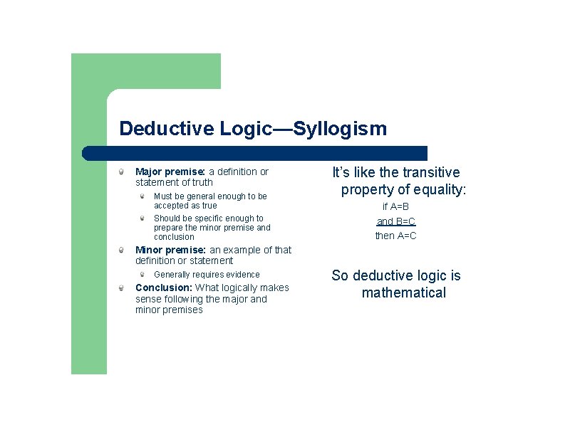 Deductive Logic—Syllogism Major premise: a definition or statement of truth Must be general enough