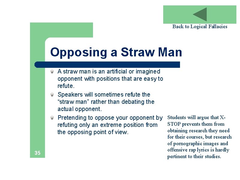 Back to Logical Fallacies Opposing a Straw Man A straw man is an artificial