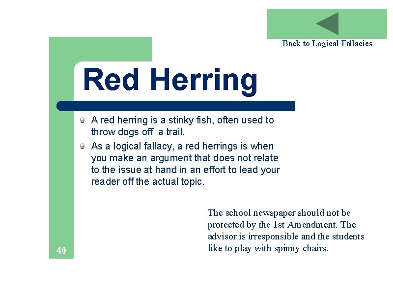 Back to Logical Fallacies Red Herring A red herring is a stinky fish, often