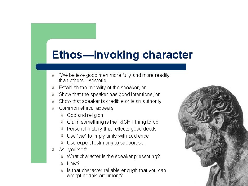 Ethos—invoking character “We believe good men more fully and more readily than others” -Aristotle