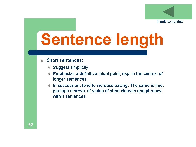 Back to syntax Sentence length Short sentences: Suggest simplicity Emphasize a definitive, blunt point,