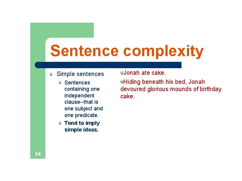 Sentence complexity Simple sentences Sentences containing one independent clause--that is one subject and one