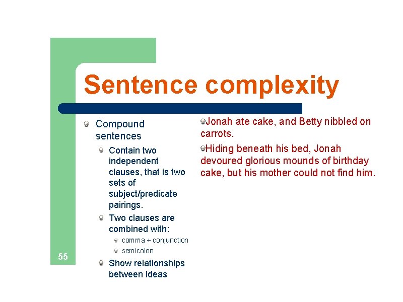 Sentence complexity Compound sentences Contain two independent clauses, that is two sets of subject/predicate