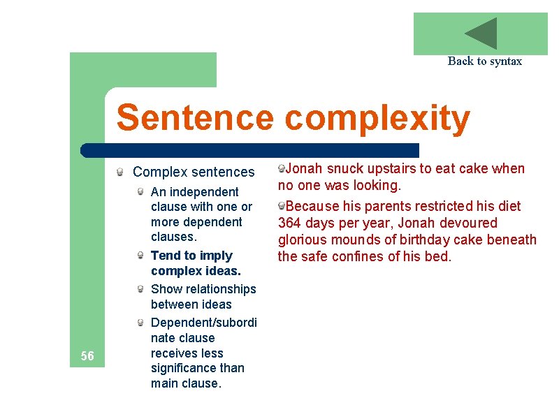 Back to syntax Sentence complexity Complex sentences 56 An independent clause with one or